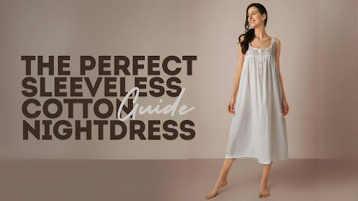 How to Choose the Perfect Sleeveless Cotton Nightdress?