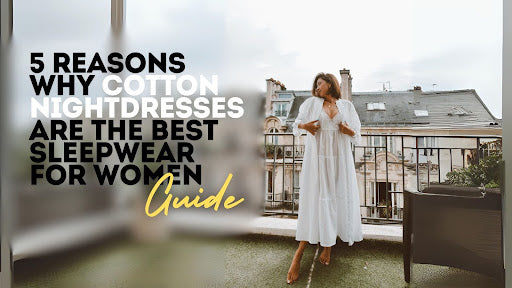 5 Reasons Cotton Nightdresses Make the Best Sleepwear for Women