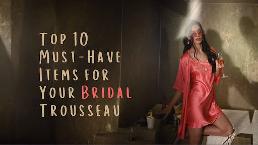 Top 10 Must-Have Items for Your Bridal Trousseau